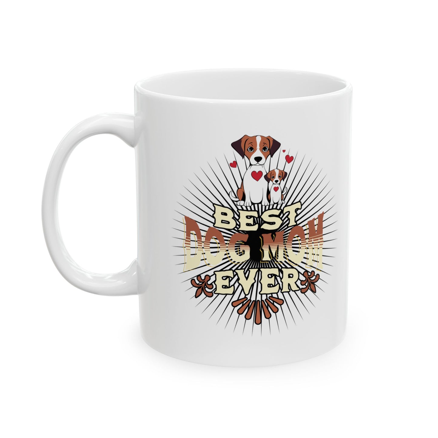Best Dog Mom Ever - MUG - Personalize, Mother, Grandmother, Aunt, Sister, etc.